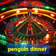 penguin dinner